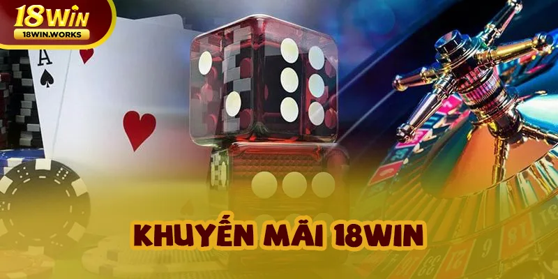 Các khuyến mãi đặc biệt tại nhà cái 18win