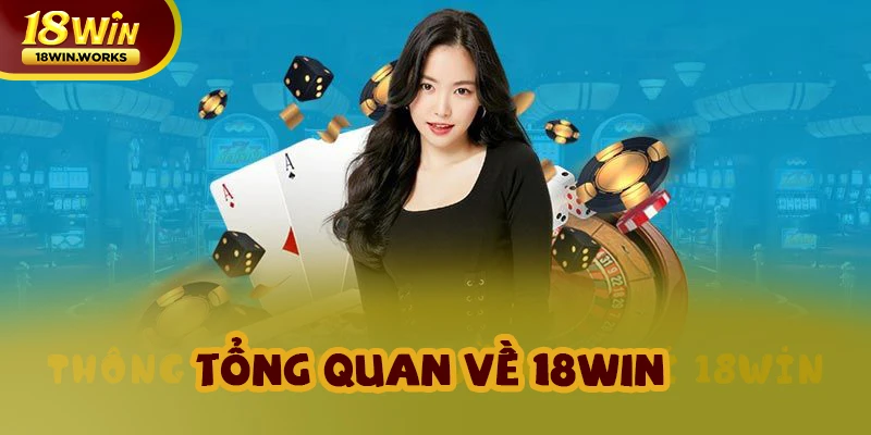 Tổng quan thông tin chung về nhà cái 18win